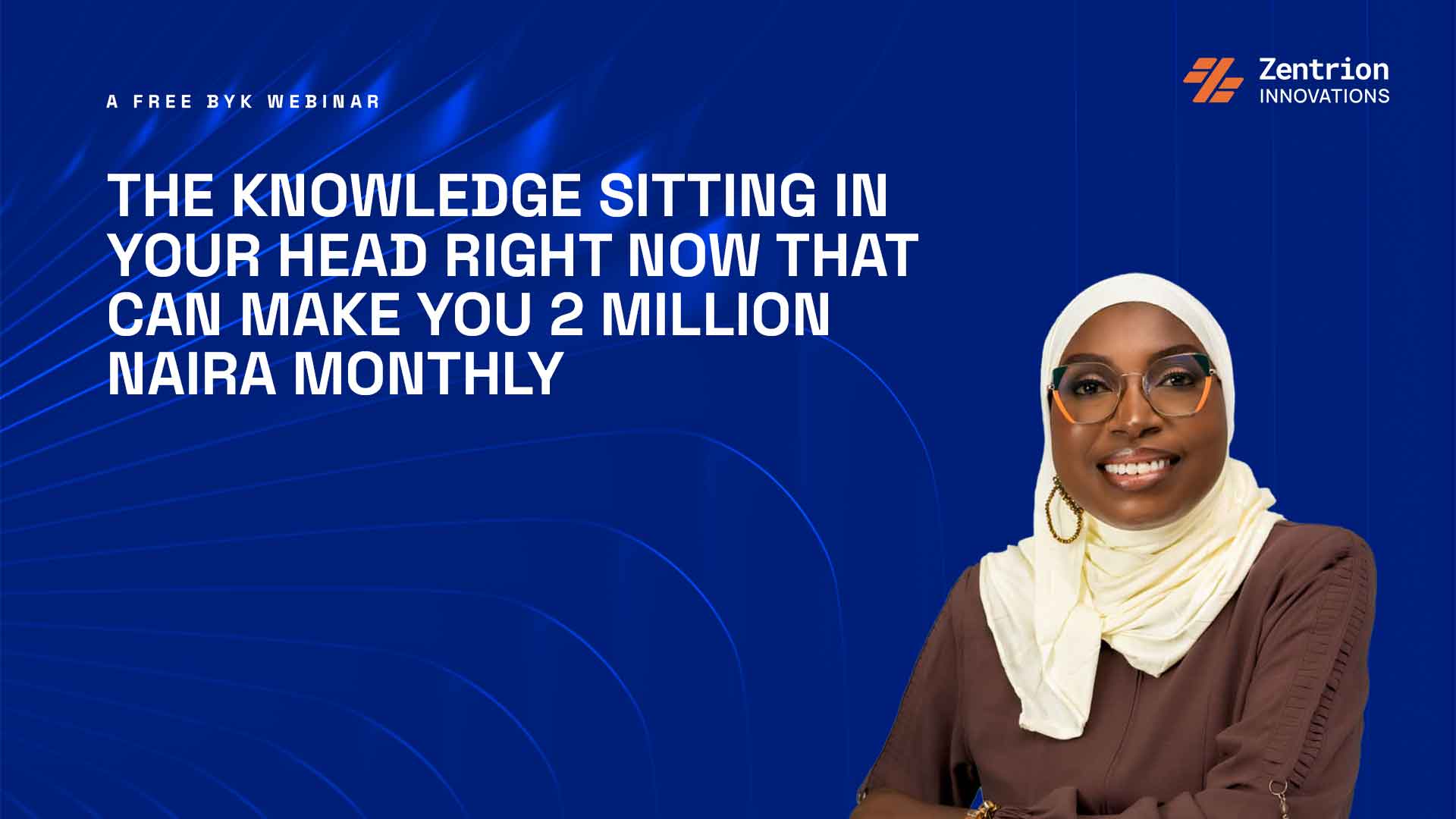 Free BYK Webinar: THE KNOWLEDGE SITTING IN YOUR HEAD RIGHT NOW THAT CAN MAKE YOU 2 MILLION NAIRA MONTHLY